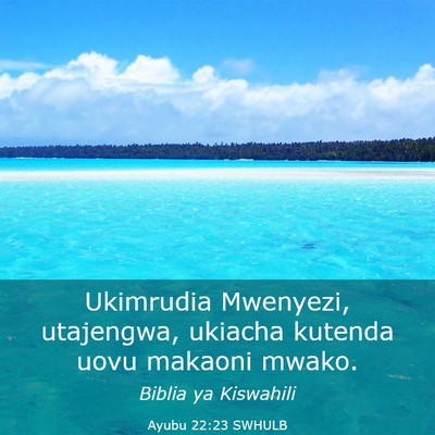 Picture 03 - Ayubu 22:23 SWHULB - Ukimrudia Mwenyezi, utajengwa, ukiacha kutenda - Bible Verse Picture