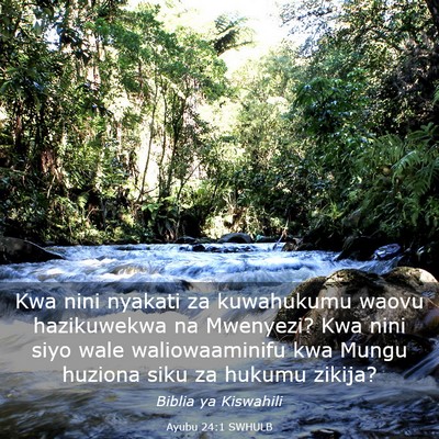 Picture 03 - Ayubu 24:1 SWHULB - Kwa nini nyakati za kuwahukumu waovu hazikuwekwa - Bible Verse Picture