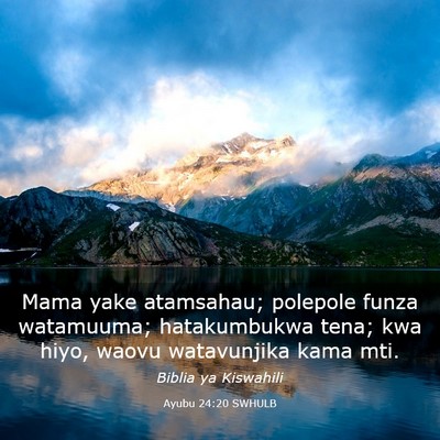 Picture 03 - Ayubu 24:20 SWHULB - Mama yake atamsahau; polepole funza watamuuma; - Bible Verse Picture