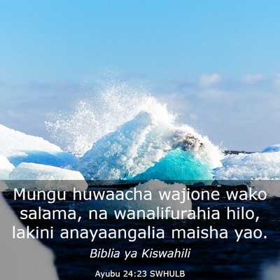 Picture 03 - Ayubu 24:23 SWHULB - Mungu huwaacha wajione wako salama, na - Bible Verse Picture