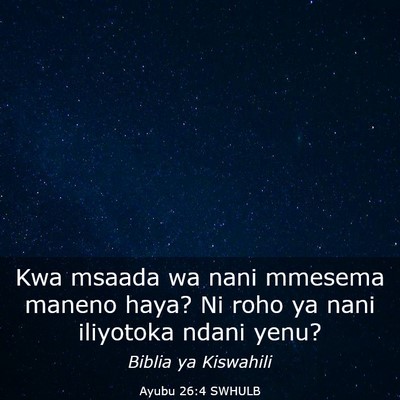 Picture 03 - Ayubu 26:4 SWHULB - Kwa msaada wa nani mmesema maneno haya? Ni roho - Bible Verse Picture