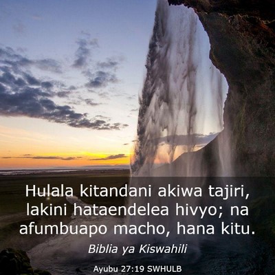 Picture 03 - Ayubu 27:19 SWHULB - Hulala kitandani akiwa tajiri, lakini hataendelea - Bible Verse Picture