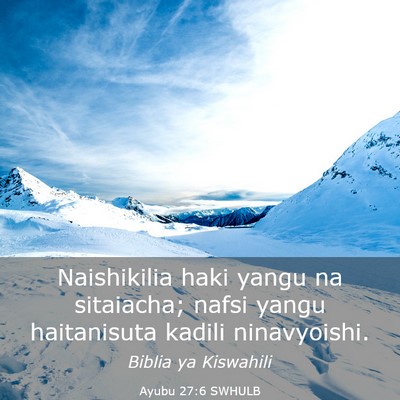 Picture 03 - Ayubu 27:6 SWHULB - Naishikilia haki yangu na sitaiacha; nafsi yangu - Bible Verse Picture