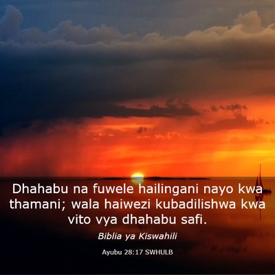 Picture 03 - Ayubu 28:17 SWHULB - Dhahabu na fuwele hailingani nayo kwa thamani; - Bible Verse Picture