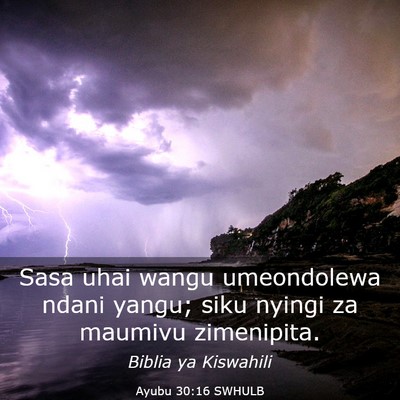 Picture 03 - Ayubu 30:16 SWHULB - Sasa uhai wangu umeondolewa ndani yangu; siku - Bible Verse Picture