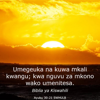 Picture 03 - Ayubu 30:21 SWHULB - Umegeuka na kuwa mkali kwangu; kwa nguvu za mkono - Bible Verse Picture