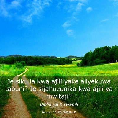 Picture 03 - Ayubu 30:25 SWHULB - Je sikulia kwa ajili yake aliyekuwa tabuni? Je - Bible Verse Picture