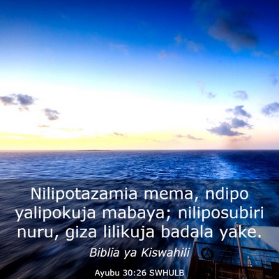 Picture 03 - Ayubu 30:26 SWHULB - Nilipotazamia mema, ndipo yalipokuja mabaya; - Bible Verse Picture