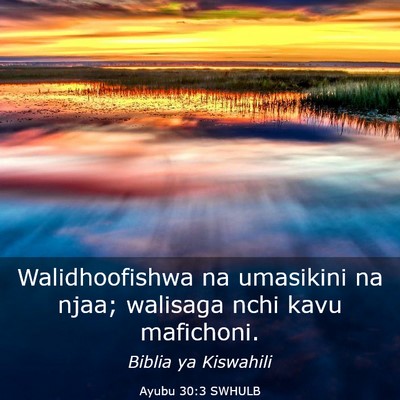 Picture 03 - Ayubu 30:3 SWHULB - Walidhoofishwa na umasikini na njaa; walisaga - Bible Verse Picture