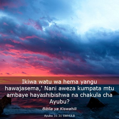 Picture 03 - Ayubu 31:31 SWHULB - Ikiwa watu wa hema yangu hawajasema,' Nani aweza - Bible Verse Picture