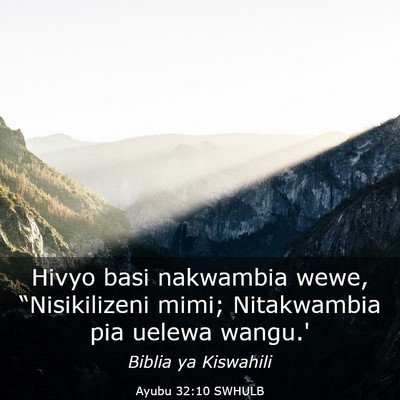 Picture 03 - Ayubu 32:10 SWHULB - Hivyo basi nakwambia wewe, “Nisikilizeni mimi; - Bible Verse Picture