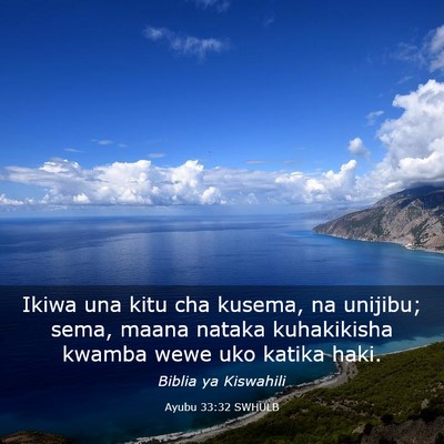 Picture 03 - Ayubu 33:32 SWHULB - Ikiwa una kitu cha kusema, na unijibu; sema, - Bible Verse Picture