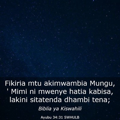 Picture 03 - Ayubu 34:31 SWHULB - Fikiria mtu akimwambia Mungu, ' Mimi ni mwenye - Bible Verse Picture