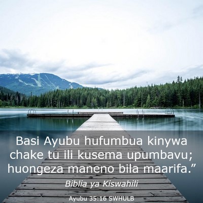 Picture 03 - Ayubu 35:16 SWHULB - Basi Ayubu hufumbua kinywa chake tu ili kusema - Bible Verse Picture