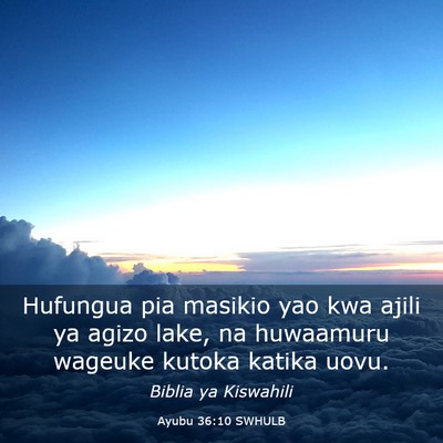 Picture 03 - Ayubu 36:10 SWHULB - Hufungua pia masikio yao kwa ajili ya agizo lake, - Bible Verse Picture