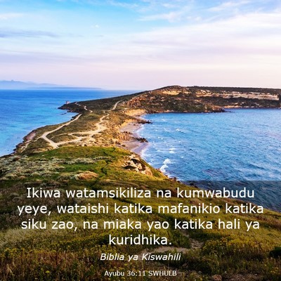 Picture 03 - Ayubu 36:11 SWHULB - Ikiwa watamsikiliza na kumwabudu yeye, wataishi - Bible Verse Picture