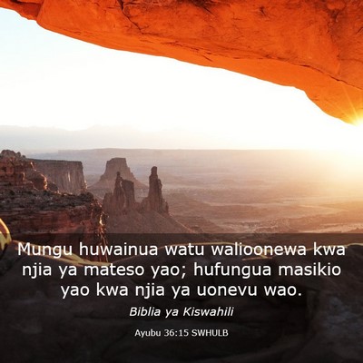 Picture 03 - Ayubu 36:15 SWHULB - Mungu huwainua watu walioonewa kwa njia ya mateso - Bible Verse Picture