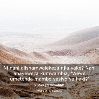 Picture 03 - Ayubu 36:23 SWHULB - Ni nani alishamwalekeza njia yake? Nani anayeweza - Bible Verse Picture