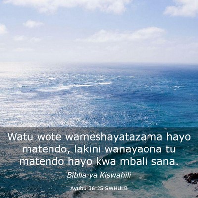 Picture 03 - Ayubu 36:25 SWHULB - Watu wote wameshayatazama hayo matendo, lakini - Bible Verse Picture