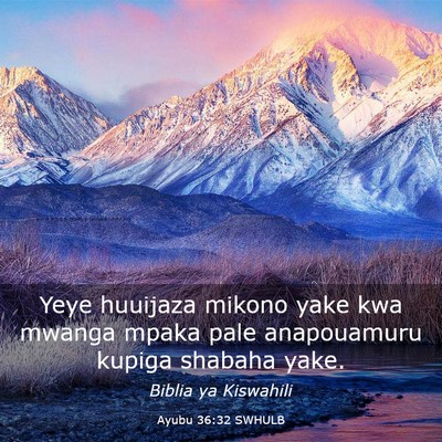 Picture 03 - Ayubu 36:32 SWHULB - Yeye huuijaza mikono yake kwa mwanga mpaka pale - Bible Verse Picture