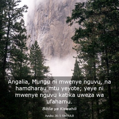 Picture 03 - Ayubu 36:5 SWHULB - Angalia, Mungu ni mwenye nguvu, na hamdharau mtu - Bible Verse Picture