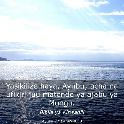 Picture 03 - Ayubu 37:14 SWHULB - Yasikilize haya, Ayubu; acha na ufikiri juu - Bible Verse Picture