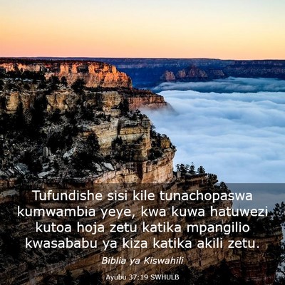 Picture 03 - Ayubu 37:19 SWHULB - Tufundishe sisi kile tunachopaswa kumwambia yeye, - Bible Verse Picture