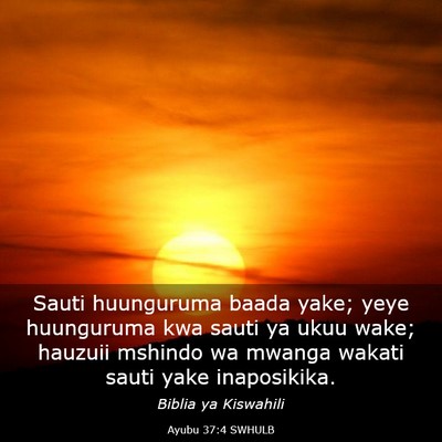 Picture 03 - Ayubu 37:4 SWHULB - Sauti huunguruma baada yake; yeye huunguruma kwa - Bible Verse Picture