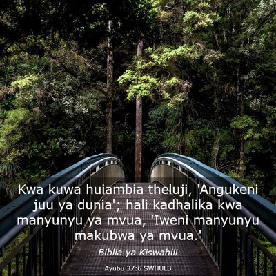Picture 03 - Ayubu 37:6 SWHULB - Kwa kuwa huiambia theluji, 'Angukeni juu ya - Bible Verse Picture
