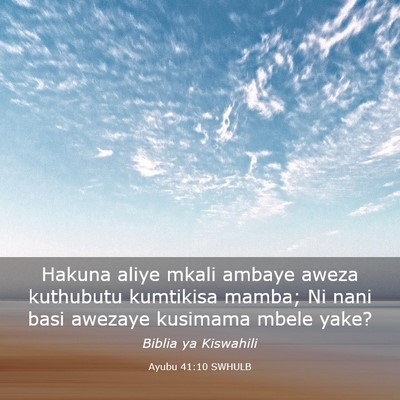 Picture 03 - Ayubu 41:10 SWHULB - Hakuna aliye mkali ambaye aweza kuthubutu - Bible Verse Picture