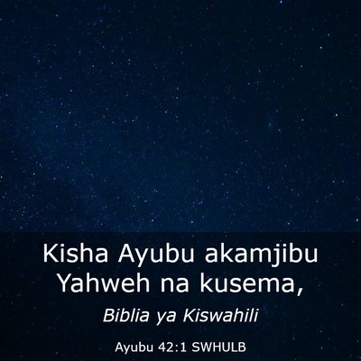 Picture 03 - Ayubu 42:1 SWHULB - Kisha Ayubu akamjibu Yahweh na - Bible Verse Picture