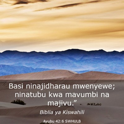Picture 03 - Ayubu 42:6 SWHULB - Basi ninajidharau mwenyewe; ninatubu kwa mavumbi - Bible Verse Picture