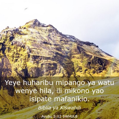 Picture 03 - Ayubu 5:12 SWHULB - Yeye huharibu mipango ya watu wenye hila, ili - Bible Verse Picture