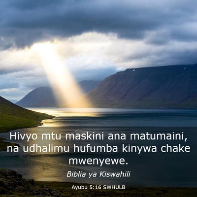 Picture 03 - Ayubu 5:16 SWHULB - Hivyo mtu maskini ana matumaini, na udhalimu - Bible Verse Picture