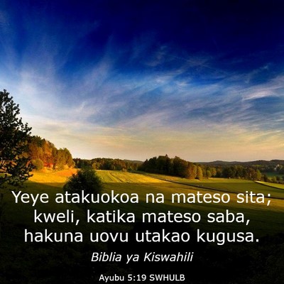 Picture 03 - Ayubu 5:19 SWHULB - Yeye atakuokoa na mateso sita; kweli, katika - Bible Verse Picture