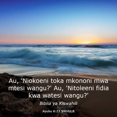 Picture 03 - Ayubu 6:23 SWHULB - Au, 'Niokoeni toka mkononi mwa mtesi wangu?' Au, - Bible Verse Picture