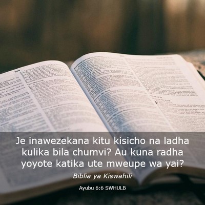 Picture 03 - Ayubu 6:6 SWHULB - Je inawezekana kitu kisicho na ladha kulika bila - Bible Verse Picture