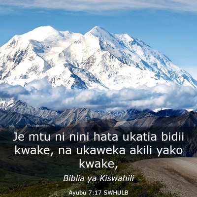 Picture 03 - Ayubu 7:17 SWHULB - Je mtu ni nini hata ukatia bidii kwake, na - Bible Verse Picture