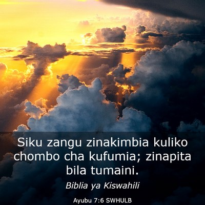Picture 03 - Ayubu 7:6 SWHULB - Siku zangu zinakimbia kuliko chombo cha kufumia; - Bible Verse Picture