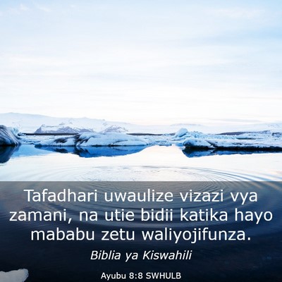Picture 03 - Ayubu 8:8 SWHULB - Tafadhari uwaulize vizazi vya zamani, na utie - Bible Verse Picture