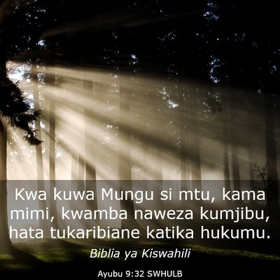 Picture 03 - Ayubu 9:32 SWHULB - Kwa kuwa Mungu si mtu, kama mimi, kwamba naweza - Bible Verse Picture