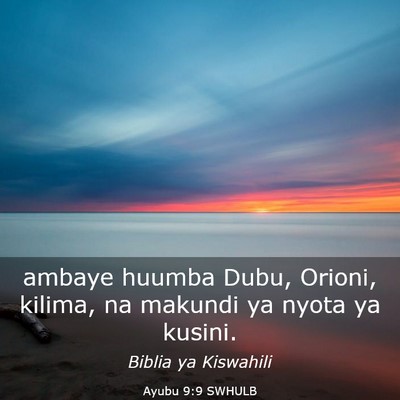 Picture 03 - Ayubu 9:9 SWHULB - ambaye huumba Dubu, Orioni, kilima, na makundi ya - Bible Verse Picture