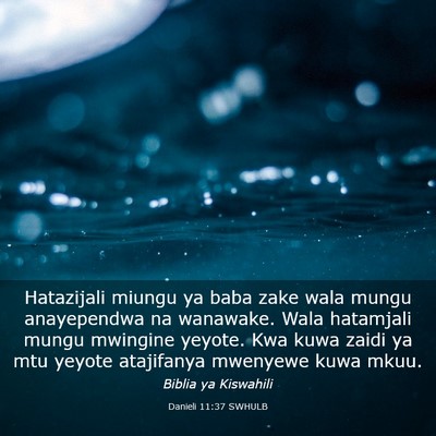 Picture 03 - Danieli 11:37 SWHULB - Hatazijali miungu ya baba zake wala mungu - Bible Verse Picture