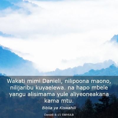 Picture 03 - Danieli 8:15 SWHULB - Wakati mimi Danieli, nilipoona maono, nilijaribu - Bible Verse Picture