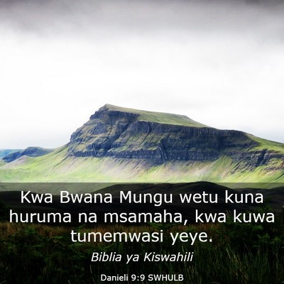 Picture 03 - Danieli 9:9 SWHULB - Kwa Bwana Mungu wetu kuna huruma na msamaha, kwa - Bible Verse Picture
