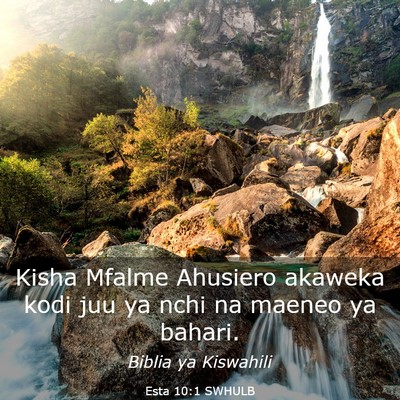 Picture 03 - Esta 10:1 SWHULB - Kisha Mfalme Ahusiero akaweka kodi juu ya nchi na - Bible Verse Picture