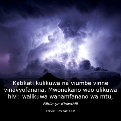 Picture 03 - Ezekieli 1:5 SWHULB - Katikati kulikuwa na viumbe vinne vinavyofanana. - Bible Verse Picture