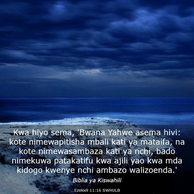 Picture 03 - Ezekieli 11:16 SWHULB - Kwa hiyo sema, 'Bwana Yahwe asema hivi: kote - Bible Verse Picture
