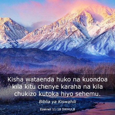 Picture 03 - Ezekieli 11:18 SWHULB - Kisha wataenda huko na kuondoa kila kitu chenye - Bible Verse Picture