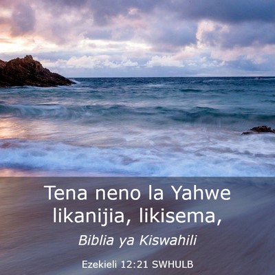 Picture 03 - Ezekieli 12:21 SWHULB - Tena neno la Yahwe likanijia, - Bible Verse Picture